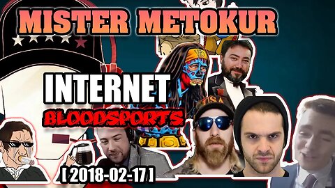 Mister Metokur - Internet Bloodsports [ 2018-02-17 ]