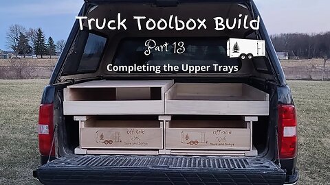 DIY Truck Toolbox Storage! (Part 13) - Completing the Upper Trays!