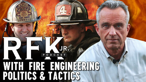 RFK Jr.: Podcast With Fire Engineering Politics & Tactics