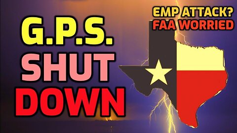 Texas G.P.S. SHUT DOWN - EMP ATTACK? - FAA EXTREMELY WORRIED