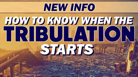 New Info: How to Know when the Tribulation Starts 02/03/2022