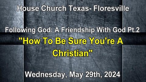 Following God: A Friendship With God Pt. 2 How To Be Sure You're A Christian (Wed. May 29th, 2024)