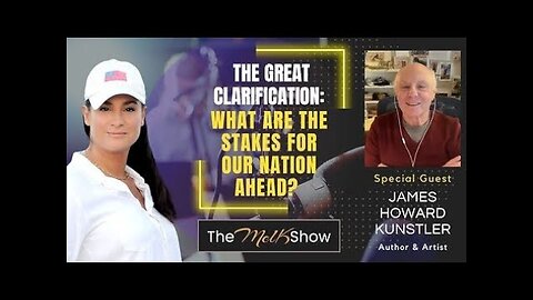 Mel K & James Howard Kunstler | The Great Clarification: What are the Stakes for Our Nation Ahead?