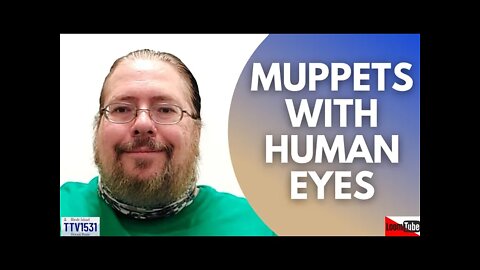MUPPETS WITH HUMAN EYES - 030222 TTV1531