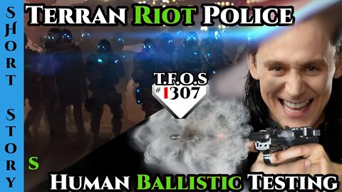 Terrifying Terran Riot Police & Human Ballistic Testing | 1307