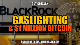 SGT REPORT - GASLIGHTING & $1 MILLION BITCOIN -- Guy Goslak