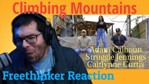 Awesome! "Climbing Mountains" Freethinker Reaction Adam Calhoun, Struggle Jennings, Caitlynne Curtis