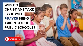 Why do Christians take issue with prayer being taken out of public schools?