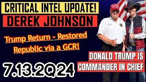 Derek Johnson ~ Situation Update 07-13-24 ~ Trump Return - Restored Republic via a GCR!