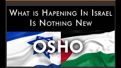 OSHO: What Is Happening In Israel Is Nothing New