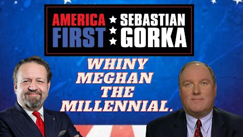 Whiny Meghan the Millennial. John Solomon with Sebastian Gorka on AMERICA First