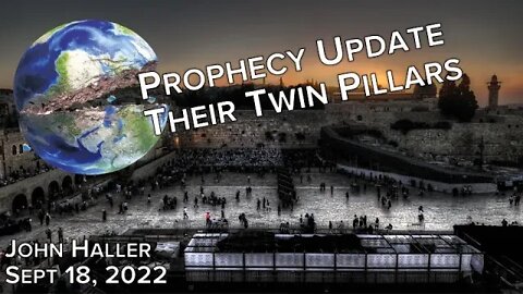 2022 09 18 John Haller's Prophecy Update "Their Twin Pillars"