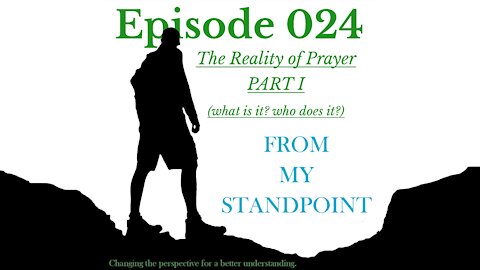 Episode 024 The Reality of Prayer PART I (what is it? who does it?)