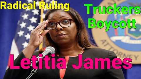 Thank Letitia James For Trumps Re-Election As Truckers Boycott New York.