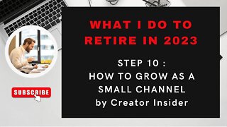 RETIRE IN 2023 : STEP 10 HOW TO GROW AS A SMALL CHANNEL
