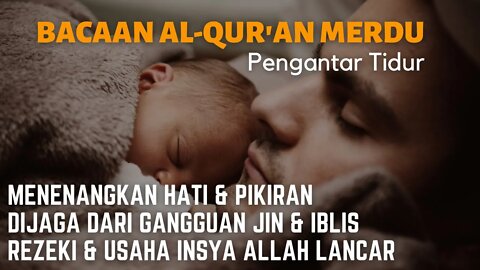 MUROTTAL AL-QURAN PENGANTAR TIDUR - TIDUR NYEYAK PENENANG HATI & PIKIRAN - BACAAN AL-QURAN MERDU