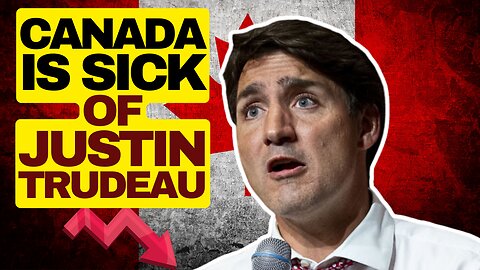 Canada Is Tired Of Trudeau