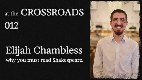 #12 - Elijah Chambless - Why You Must Read Shakespeare