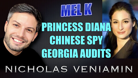 Mel K Discusses Princess Diana, Chinese Spy and Georgia Audit with Nicholas Veniamin