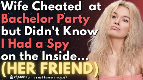 Wife Cheated at a Bachelor Party, but Didn't Know I Had a Spy on the Inside (Her Close Friend)