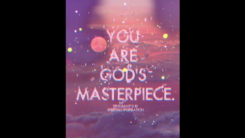 You are Gods Masterpiece