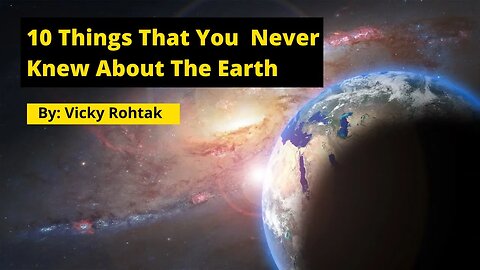 10 Things That You Never Knew About The Earth