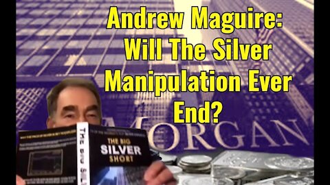 Andrew Maguire: Will The Silver Manipulation Ever End?