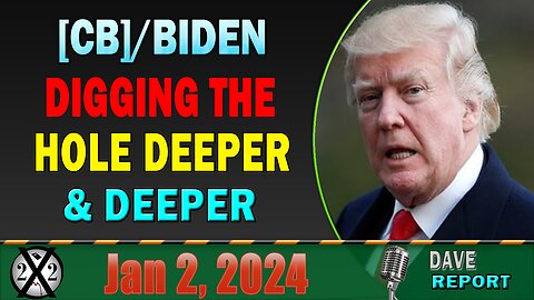 X22 Dave Report! [CB]/Biden Digging The Hole Deeper & Deeper