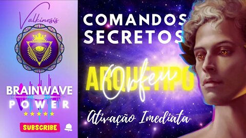 Comandos secretos de ativação Arquétipo Orfeu @Valkinesis @asumasacerdotisa