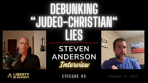 #5 Debunking 'Judeo-Christian' Lies | Steven Anderson Interview