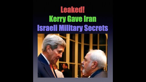 John Kerry Leaked 200 Israeli Secrets to Iran