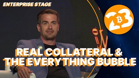 Real Collateral & the Everything Bubble - Enterprise Stage - Bitcoin 2023