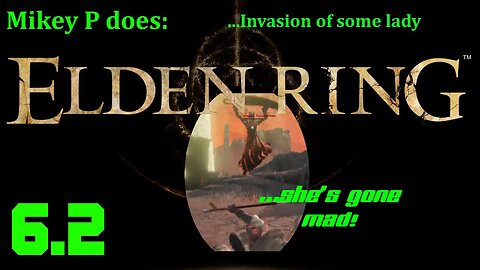 Elden Ring 6.2: Invasion of some lady