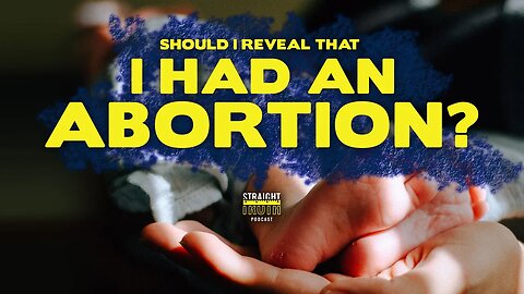 Should I Reveal that I had an Abortion?
