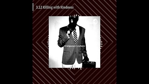 Corporate Cowboys Podcast - 3.12 Killing with Kindness