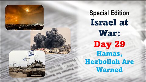 GNITN Special Edition Israel At War Day 29: Hamas, Hezbollah Are Given Warnings