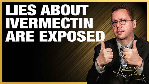 The Government's Lies About Ivermectin Are Exposed