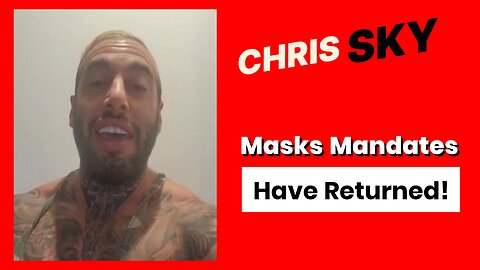 Chris Sky: Mask Mandates Have Returned! (As He Predicted)
