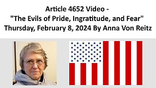 Article 4652 Video - The Evils of Pride, Ingratitude, and Fear By Anna Von Reitz