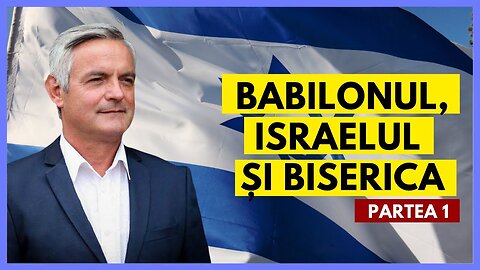 Babilonul, Israel și Biserica - Partea 1 | cu Otniel Luca, învățător biblic