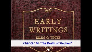 06-05-24 EARLY WRITINGS Chapter 46-47 By Evangelist Benton Callwood