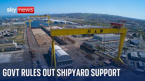 Harland & Wolff in the balance as government explains lifeline rejection| N-Now ✅