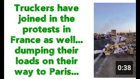 Truckers have joined in the protests in France as well... dumping their loads