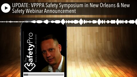 UPDATE: VPPPA Safety Symposium in New Orleans & New Safety Webinar Announcement