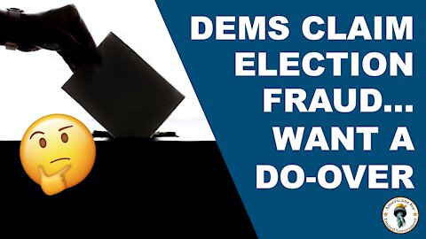 Democrats Claim Election Fraud Want A Do-Over