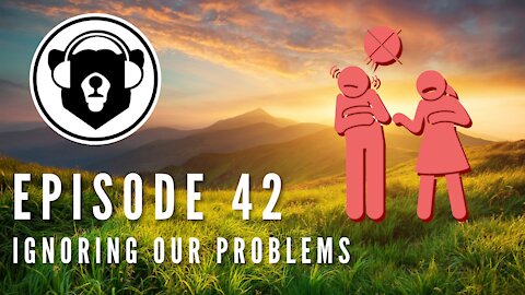 Bearing Up Episode 42 - Ignoring Our Problems