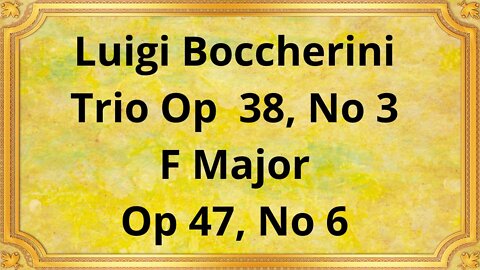 Luigi Boccherini Trio Op 38, No 3, F Major Op 47, No 6