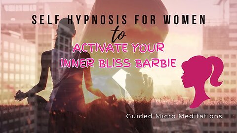 Short Self Hypnosis for Women to activate your Inner Bliss Barbie