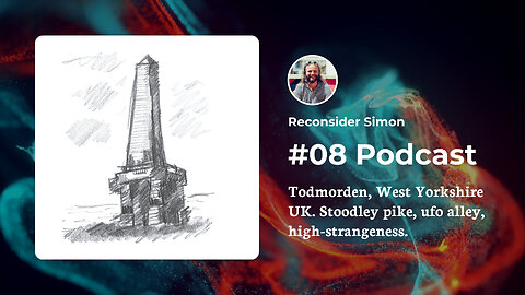 Todmorden, ufo alley, stoodley pike, freemasons, high-strangeness - Podcast 08