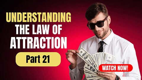 Part 21 Understanding The Law Of Attraction